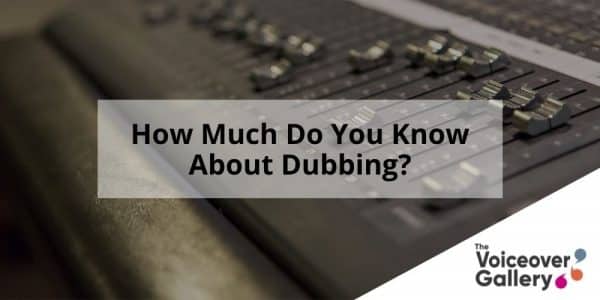 How Much Do You Know About Dubbing?
