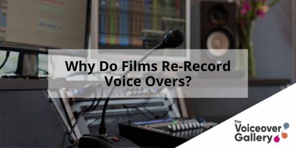 Why Do Films Re-Record Voiceovers?